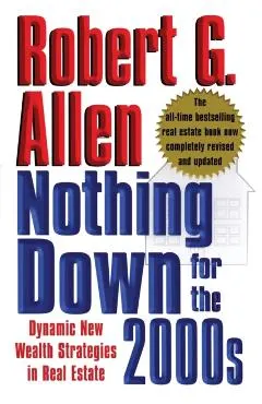 Nothing Down for the 2000s: Dynamic New Wealth Strategies in Real Estate