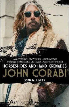 Horseshoes and Hand Grenades: Tales from the Other Mötley Crüe Frontman and Journeys Through a Life in and Out of Rock and Roll