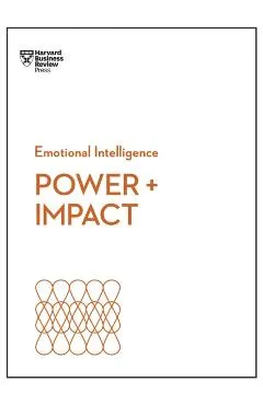 Power and Impact (HBR Emotional Intelligence Series)
