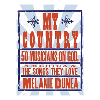 My Country: 50 Musicians on God, America & the Songs They Love