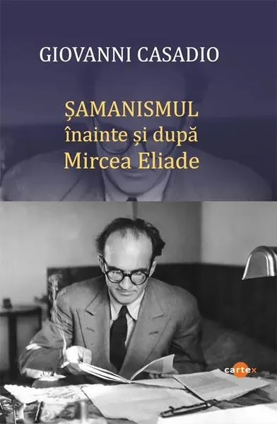 Șamanismul înainte și după Mircea Eliade - Paperback brosat - Giovanni Casadio
