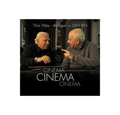 Cinema, cinema, cinema. Dialoguri cu Dan Piţa - Hardcover - Titus Vijeu