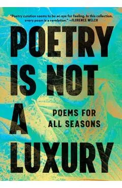 Poetry Is Not a Luxury: Poems for All Seasons