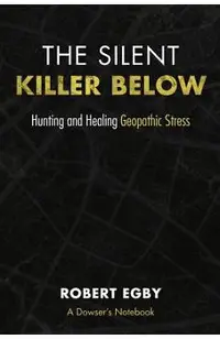 The Silent Killer Below: Hunting and Healing Geopathic Stress