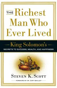 The Richest Man Who Ever Lived: King Solomon's Secrets to Success, Wealth, and Happiness