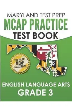 MARYLAND TEST PREP MCAP Practice Test Book English Language Arts Grade 3: Preparation for the MCAP ELA/Literacy Assessments