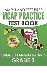 MARYLAND TEST PREP MCAP Practice Test Book English Language Arts Grade 3: Preparation for the MCAP ELA/Literacy Assessments
