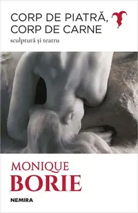 Corp de piatră, corp de carne - Paperback brosat - Monique Borie