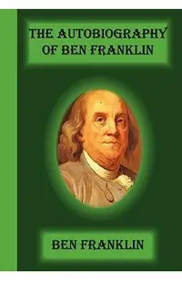 The Autobiography Of Ben Franklin