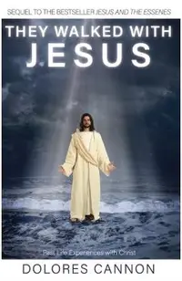 They Walked with Jesus: Past Life Experiences with Christ