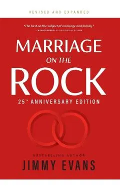 Marriage on the Rock 25th Anniversary: The Comprehensive Guide to a Solid, Healthy and Lasting Marriage