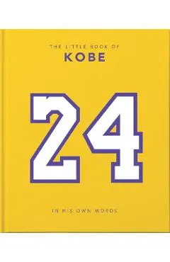 The Little Book of Kobe: In His Own Words-The Wisdom of a King of Sport, Business and Charity