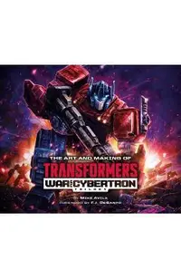 The Art and Making of Transformers: War for Cybertron Trilogy