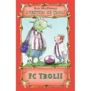 FC Trolii. Aventuri cu troli volumul 4
