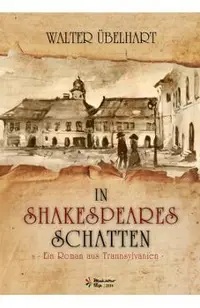 In Shakespeares Schatten - Ein roman aus Transsylvanien