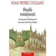 Studii romanesti 1. Fantasmele nihilismului • Secretul doctorului Eliade (editie noua)
