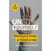 Unfu*k Yourself. Elibereaza-ti mintea si traieste-ti viata