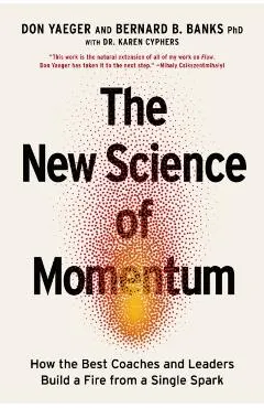 The New Science of Momentum: How the Best Coaches and Leaders Build a Fire from a Single Spark
