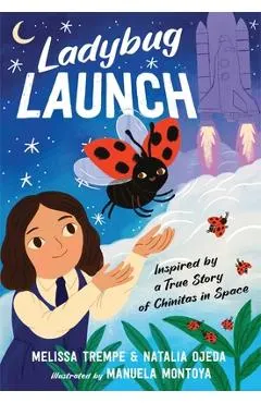 Ladybug Launch: Inspired by a True Story of Chinitas in Space