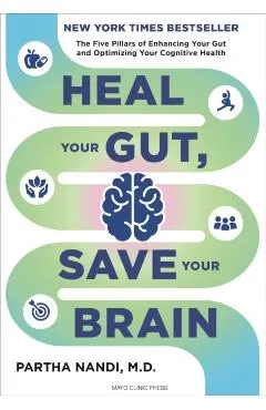 Heal Your Gut, Save Your Brain: The Five Pillars of Enhancing Your Gut and Optimizing Your Cognitive Health