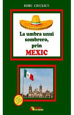La umbra unui sombrero, prin Mexic