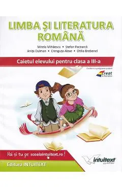 Limba si literatura romana - Clasa 3 - Caietul elevului - Mirela Mihaescu, Stefan Pacearca, Anita Dulman, Crenguta Alexe, Otilia Brebenel