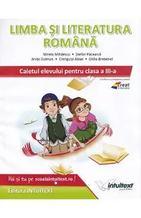 Limba si literatura romana - Clasa 3 - Caietul elevului - Mirela Mihaescu, Stefan Pacearca, Anita Dulman, Crenguta Alexe, Otilia Brebenel