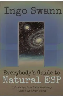 Everybody's Guide to Natural ESP: Unlocking the Extrasensory Power of Your Mind