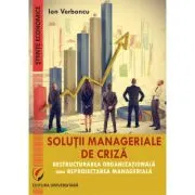 Solutii manageriale de criza. Restructurarea organizationala sau reproiectarea manageriala