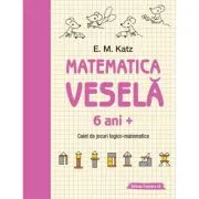 Matematica vesela. Caiet de jocuri logico-matematice (6 ani +)