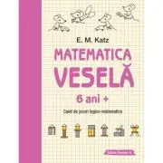 Matematica vesela. Caiet de jocuri logico-matematice (6 ani +)