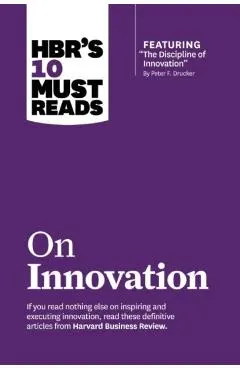 Hbr's 10 Must Reads on Innovation (with Featured Article the Discipline of Innovation, by Peter F. Drucker)