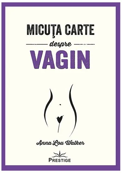 Micuța carte despre Vagin - Paperback brosat - Anna Lou Walker