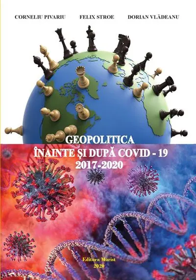 Geopolitica înainte și după COVID-19 (2017-2020) - Paperback - Corneliu Pivariu, Dorian Vlădeanu, Felix Stroe