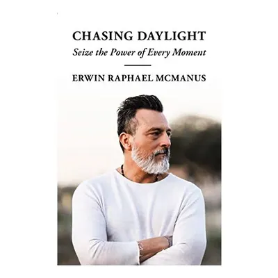 Chasing Daylight, Erwin Raphael McManus