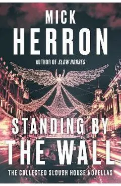Standing by the Wall: The Collected Slough House Novellas