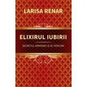 Elixirul iubirii. Secretul armoniei si al fericirii