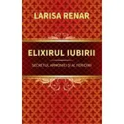 Elixirul iubirii. Secretul armoniei si al fericirii