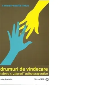 Drumuri de vindecare. Tehnici si tipsuri psihoterapeutice