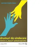 Drumuri de vindecare. Tehnici si tipsuri psihoterapeutice