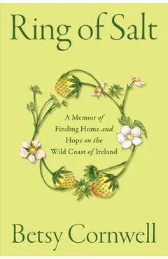 Ring of Salt: A Memoir of Finding Home and Hope on the Wild Coast of Ireland