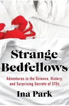 Strange Bedfellows: Adventures in the Science, History, and Surprising Secrets of Stds