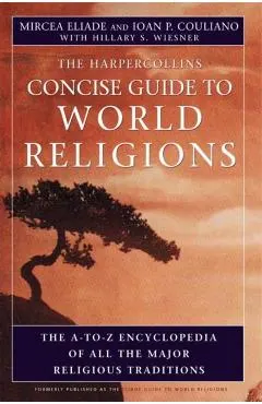 HarperCollins Concise Guide to World Religions: The A-To-Z Encyclopedia of All the Major Religious Traditions