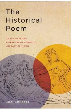 The Historical Poem: On the Lives and Afterlives of Romantic Literary Criticism