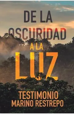 De la Oscuridad a la Luz - Testimonio Marino Restrepo