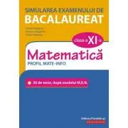Simularea examenului de bacalaureat. Matematica. Clasa a 11-a. Profil mate-info. 30 de de teste, dupa modelul M. E. N.