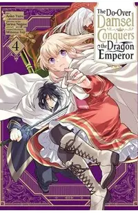 The Do-Over Damsel Conquers the Dragon Emperor, Vol. 4 (Manga)