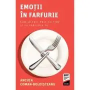 Emotii in farfurie. Cum sa faci pace cu tine si cu farfuria ta