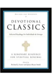 Devotional Classics: Revised Edition: Selected Readings for Individuals and Groups