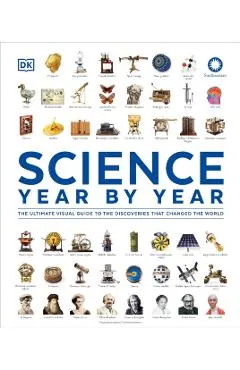 Science Year by Year: The Ultimate Visual Guide to the Discoveries That Changed the World